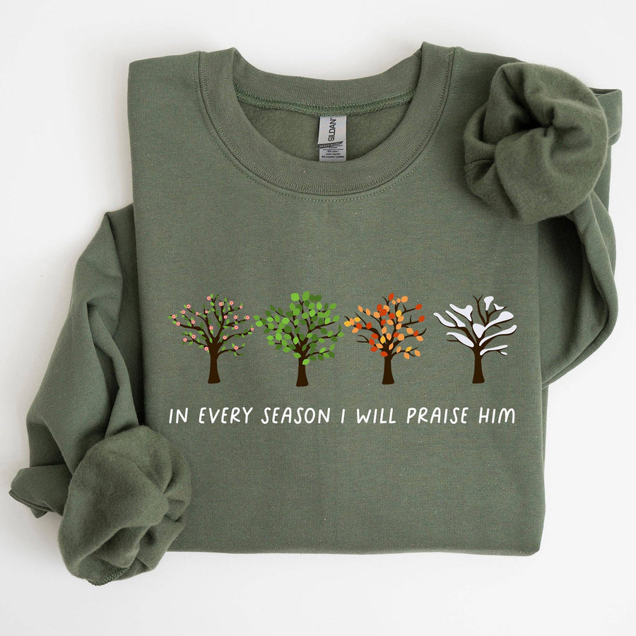 “In Every Season I Will Praise Him” Sweatshirt