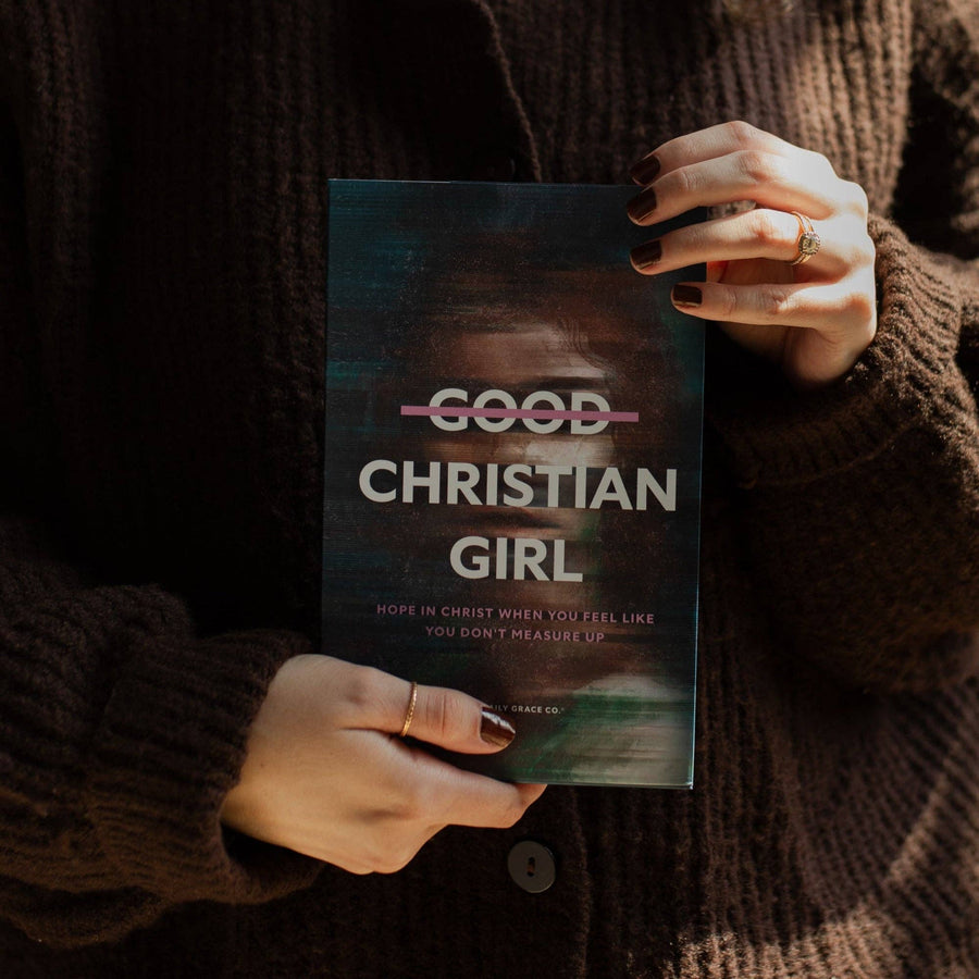 Good Christian Girl | Hope in Christ When You Feel Like You Don't Measure Up